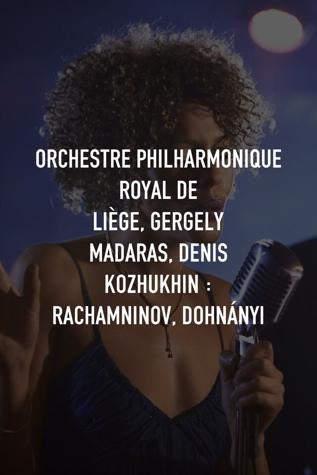 Orchestre Philharmonique Royal de Liège, Gergely Madaras, Denis Kozhukhin : Rachamninov, Dohnányi