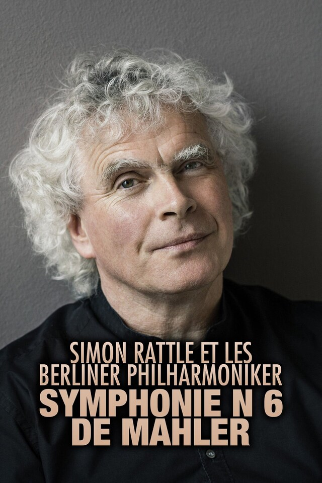 Simon Rattle et les Berliner Philharmoniker : Symphonie n°6 de Mahler