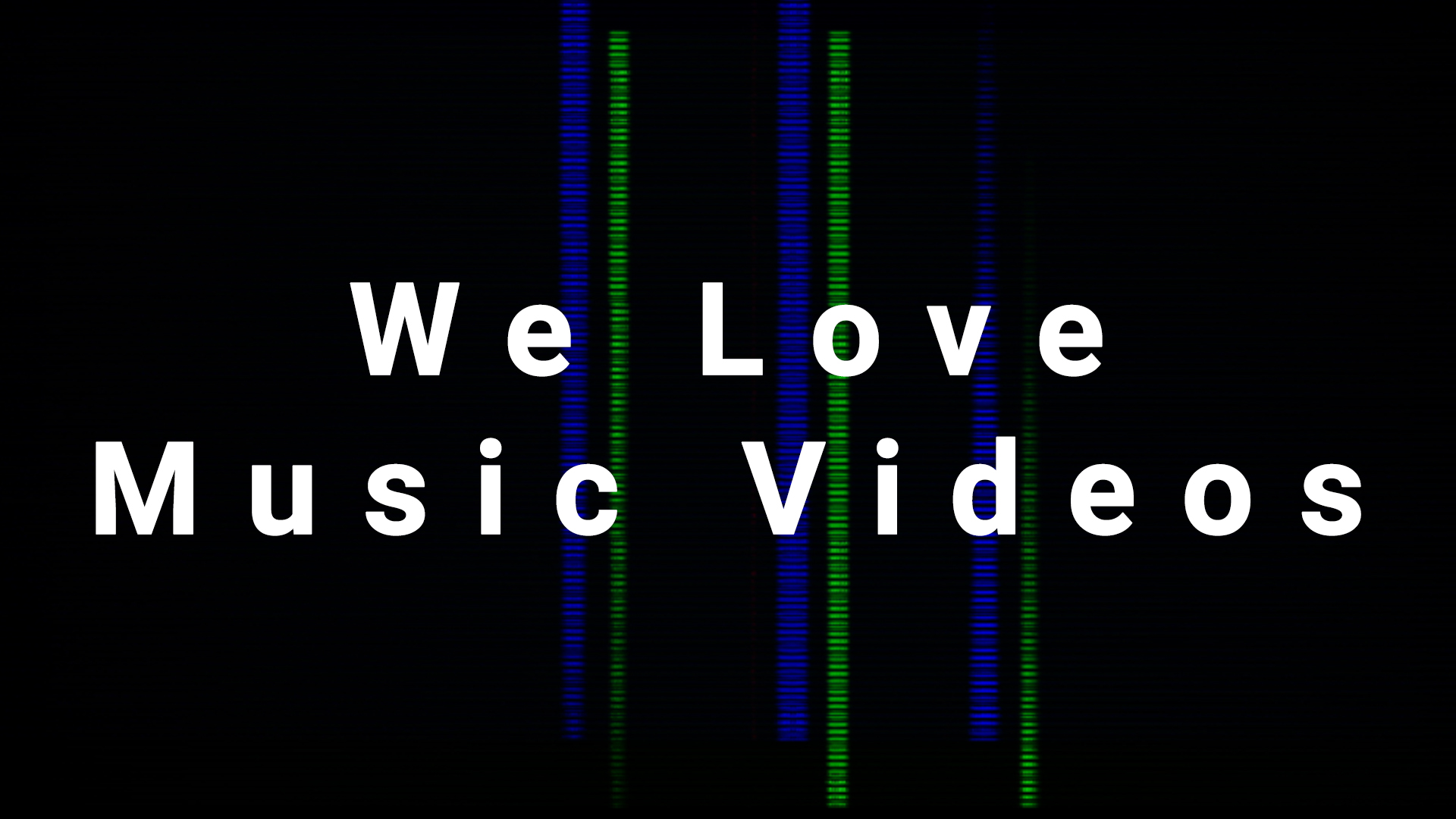 We Love Music Videos