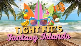 Tight Fit's 30 Fantasy Islands!