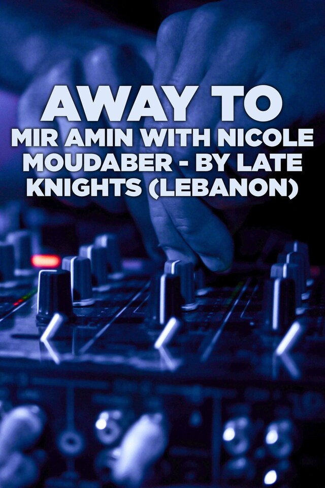 Away To: Mir Amin with Nicole Moudaber - by Late Knights (Lebanon)