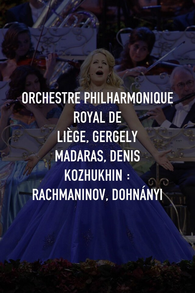 Orchestre Philharmonique Royal de Liège, Gergely Madaras, Denis Kozhukhin : Rachmaninov, Dohnányi