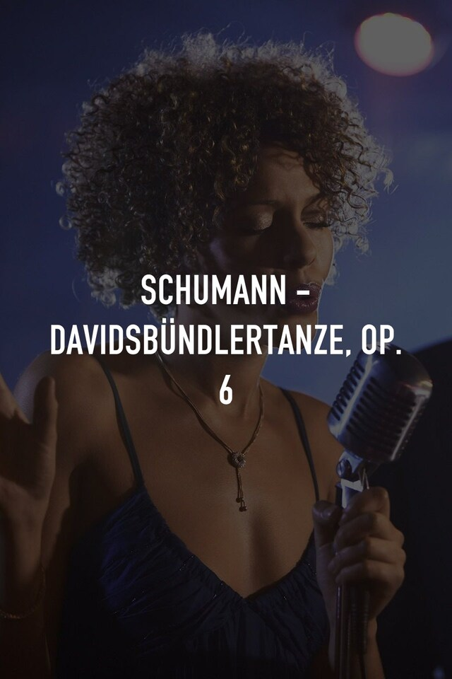 Schumann - Davidsbündlertanze, Op. 6