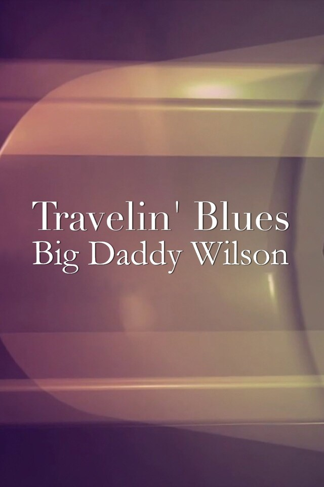 Travellin' Blues: Big Daddy Wilson
