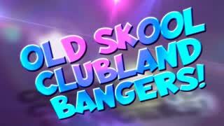 Old Skool Clubland Party Bangers!