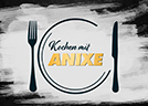 Kochen mit Anixe - Kochen mit Anixe