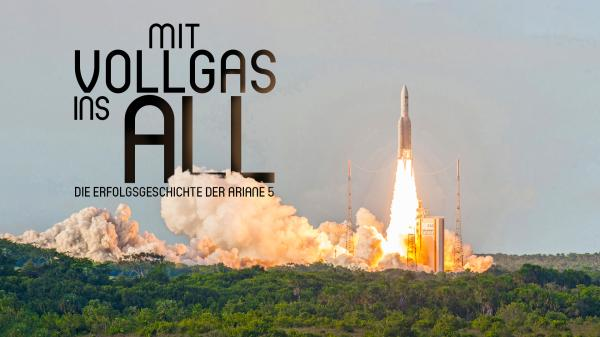 Mit Vollgas ins All - Die Erfolgsgeschichte der Ariane 5