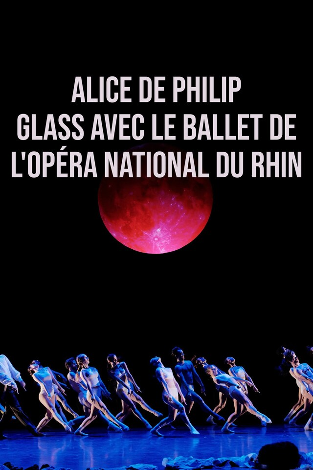 Alice de Philip Glass avec le ballet de l'opéra national du Rhin