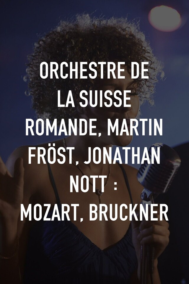 Orchestre de la Suisse Romande, Martin Fröst, Jonathan Nott : Mozart, Bruckner