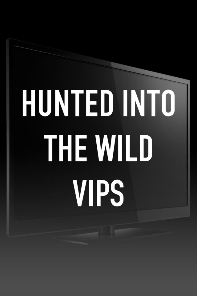 Hunted into the Wild VIPS