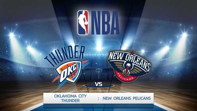 NBA lyga. „Oklahoma City Thunder“ - Naujojo Orleano „Pelicans“