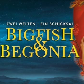 Bigfish & Begonia: Zwei Welten - Ein Schicksal