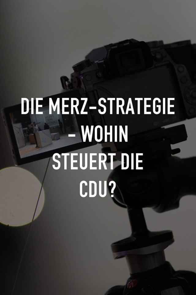 Die Merz-Strategie - Wohin steuert die CDU?