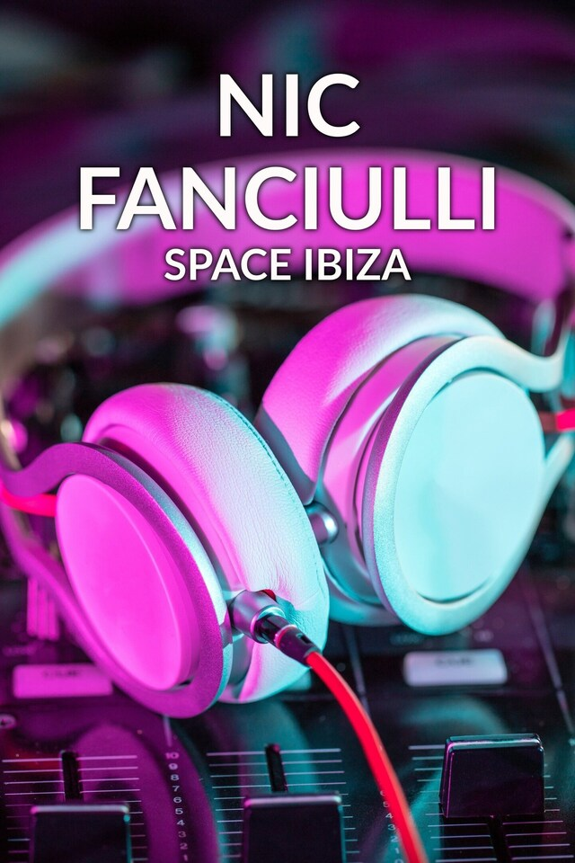 Nic Fanciulli: Space Ibiza