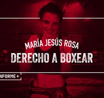 Informe Plus+. María Jesús Rosa, derecho a boxear