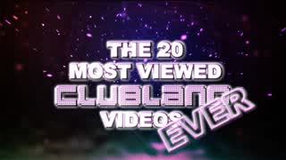 Clubland's 20 Most Viewed - Ever!